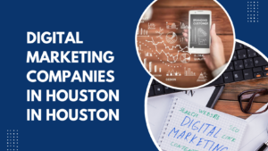 Best Digital Marketing Companies in Houston